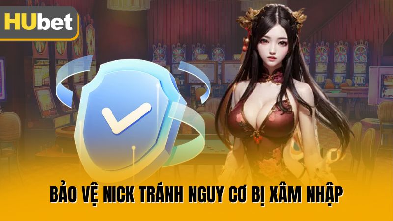 Bảo vệ nick tránh nguy cơ bị xâm nhập