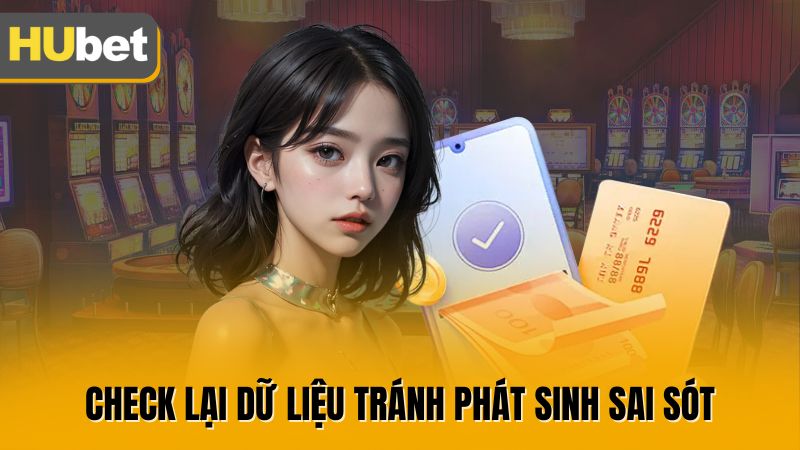 Check lại dữ liệu tránh phát sinh sai sót