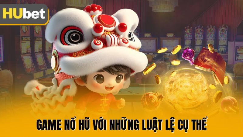 Game nổ hũ với những luật lệ cụ thể