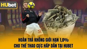 Hoàn Trả Không Giới Hạn 1,0% Cho Thể Thao Cực Hấp Dẫn Tại Hubet