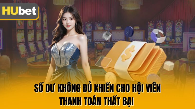 Số dư không đủ khiến cho hội viên thanh toán thất bại 