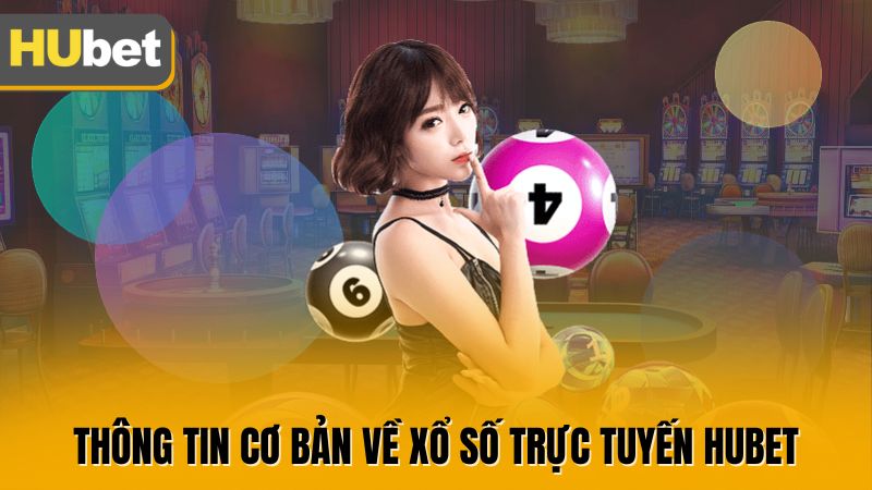 Thông tin cơ bản về xổ số trực tuyến HUBET