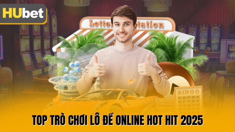 Top trò chơi lô đề online hot hit 2025