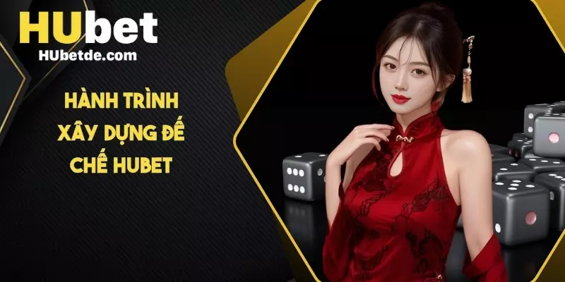 Hành trình xây dựng đế chế HUBET