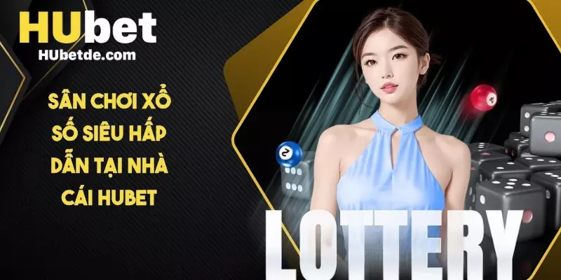 Sân chơi Xổ Số siêu hấp dẫn tại Nhà cái HUBET
